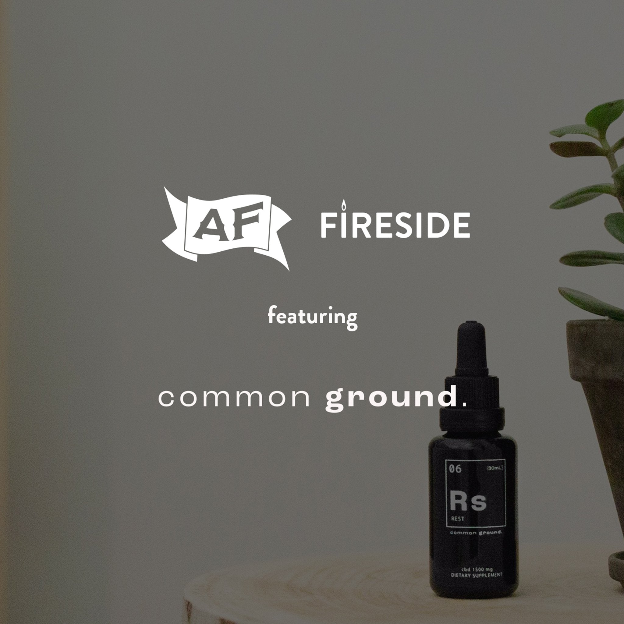 004: Common Ground x AF Fireside