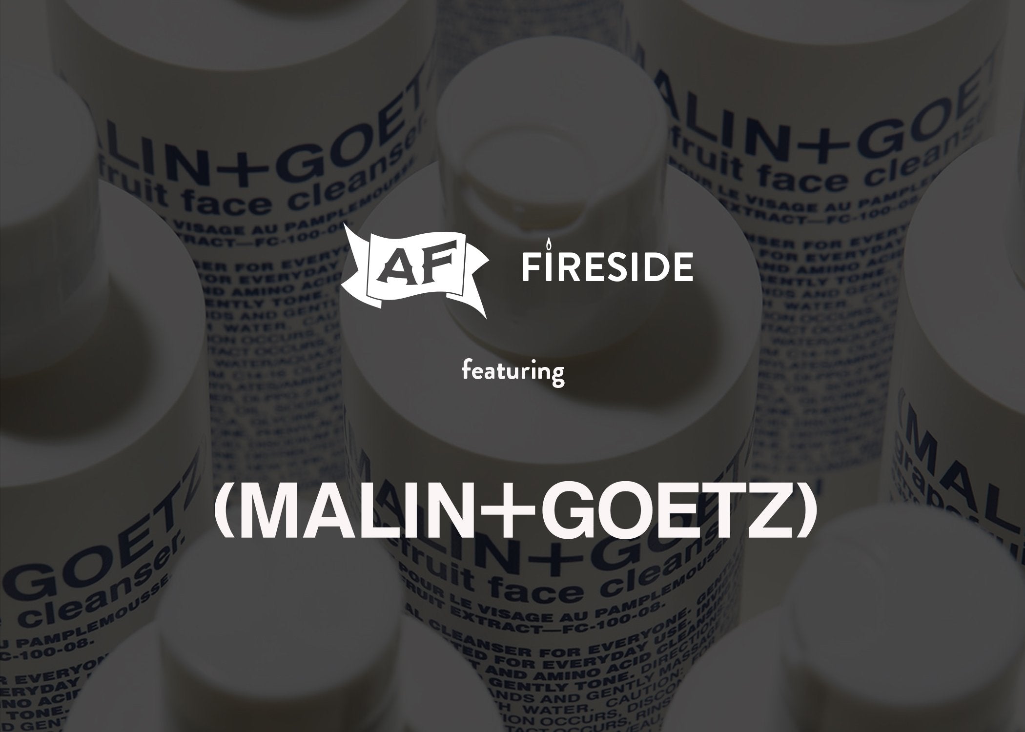Malin+Goetz x AF Fireside