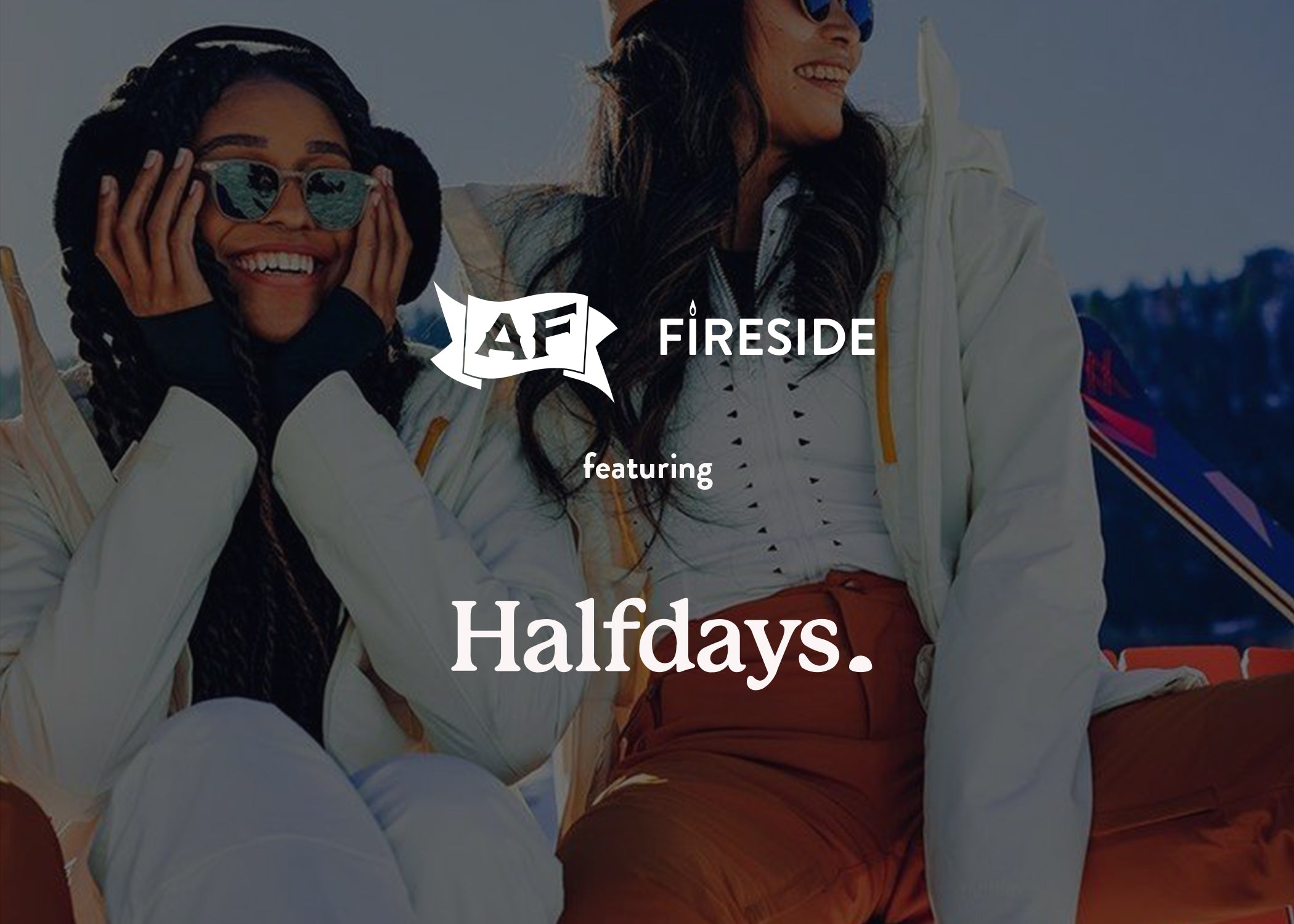 013: Halfdays x AF Fireside